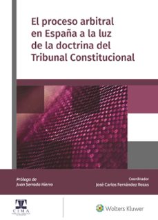 el proceso arbitral en españa a la luz de la doctrina del tribunal constitucional-jose carlos fernandez rozas-9788412313222