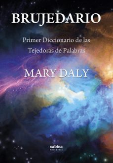 brujedario. primer diccionario de las tejedoras de palabras-mary daly-9788412792522