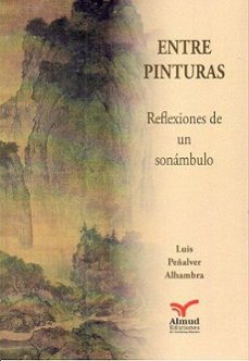 entre pinturas. reflexiones de un sonambulo-luis peñalver alhambra-9788412914122
