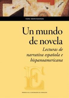un mundo de novela. lecturas de narrativa española e hispanoameri cana-toni montesinos-9788413407722