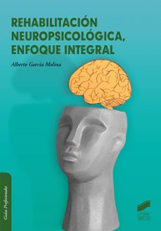 rehabilitacion neuropsicologica, enfoque integral-alberto garcia molina-9788413574622