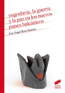 yugoslavia, la guerra y la paz en los nuevos paises balcanicos (ebook)-jose angel ruiz jimenez-9788413578422