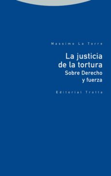 la justicia de la tortura: sobre derecho y fuerza-massimo la torre-9788413640822