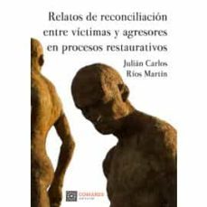 relatos de reconciliacion entre victimas y agresores en proceso restaurativos-9788413691022