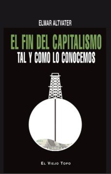el fin del capitalismo tal y como lo conocemos (el viejo topo)-elmar altvater-9788415216322