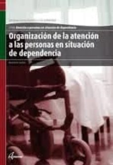 organizacion de la atencion a las personas en situacion de depend encia. atencion a personas en situacion de dependencia-9788415309222