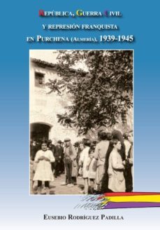 republica, guerra civil y represion franquista en purchena (almer ia), 1939-1945-eusebio rodriguez padilla-9788415387022