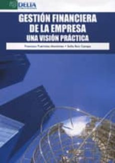 gestion financiera de la empresa. una vision practica-francisco puertolas montañes-sofia ruiz campo-9788415581222