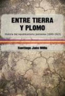 entre tierra y plomo: historia del republicanismo jienense (1849- 1923)-9788415681922
