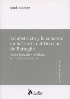 lo abstracto y lo concreto en la teoria del derecho de battaglia-a. anzalone-9788415690122