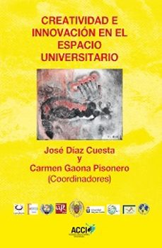 creatividad e innovacion en el espacio universtario-jose diaz cuesta-carmen gaona pisonero-9788415705222