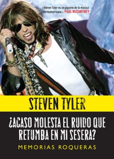 ¿acaso molesta el ruido que retumba en mi sesera?: memorias roque ras-steven tyler-9788415996422