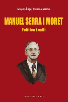manuel serra i moret: politica i exili-miquel ange velasco-9788416166022