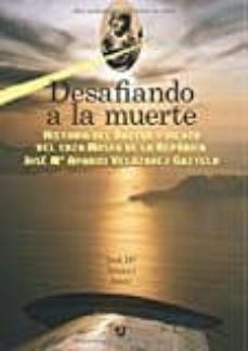desafiando a la muerte: historia del doctor y piloto del caza mosca de la republica: jose mª aparici velazquez-gaztelu-jose maria aparici jerez-9788416234622
