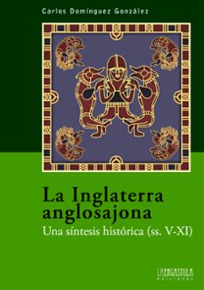 la inglaterra anglosajona-carlos dominguez gonzalez-9788416242122