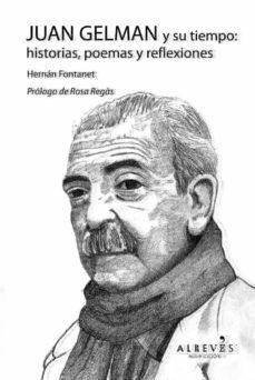 juan gelman y su tiempo: historias, poemas y reflexiones-hernan fontanet-9788416328222