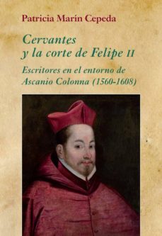 cervantes y la corte de felipe ii: escritores en el entorno de ascanio colonna (1560-1608)-9788416335022