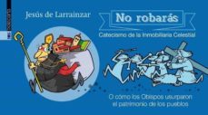 no robaras: catecismo de la inmobiliaria celestial-jesus de larrainzar-9788416350322