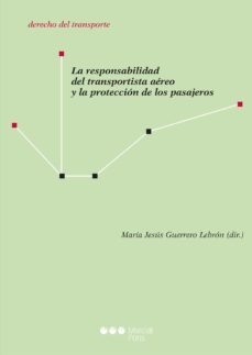 la responsabilidad del transportista aereo y la proteccion de los pasajeros-maria jesus guerrero lebron-9788416402922