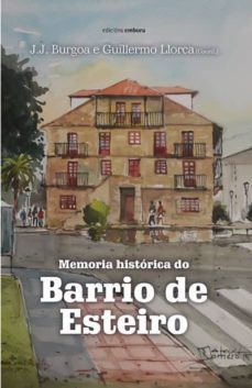 memoria historica do barrio de esteiro-juan jose burgoa fernandez-9788416456222