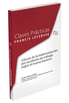 claves practicas. cálculo de la indemnización por accidente de trabajo según el nuevo baremo-emilio palomo balda-9788416612222