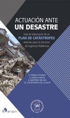 actuacion ante un desastre: guia de elaboracion de un plan de catastrofes externas para los servicios de urgencias pediatricas-9788416732722