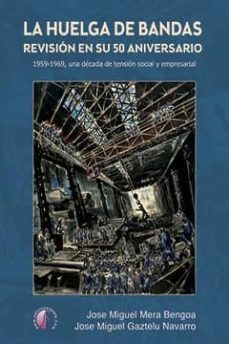 la huelga de bandas: revision en su 50 aniversario-jose miguel mera bengoa-jose miguel gaztelu navarro-9788416809622