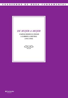 de mujer a mujer. cartas desde el exilio a gabriela mistral (1942-1956)-francisca montiel rayo-9788417264222