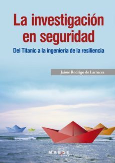 la investigacion en seguridad. del titanic a la ingenieria de la resiliencia (ebook)-jaime rodrigo de larrucea-9788417313722