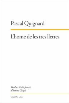 l home de les tres lletres-pascal quignard-9788417410322