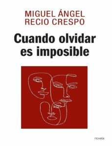 cuando olvidar es imposible-miguel angel recio crespo-9788417528522