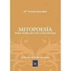 mitopoesia para hablar con los dioses-maria victoria reyzabal-9788417755522