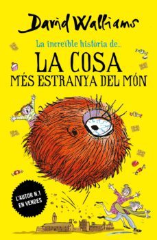 la increïble història de... - la cosa més estranya del món-david walliams-9788417922122