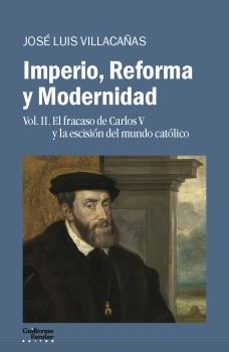 imperio, reforma y modernidad (vol. 2): el fracaso de carlos y la escision del mundo catolico-jose luis villacañas berlanga-9788418093722