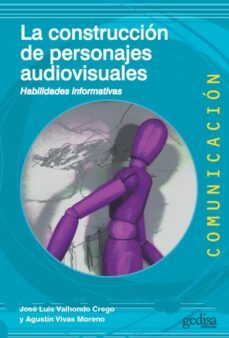 la construccion de personajes audiovisuales. habilidades informat ivas-agustin vivas moreno-jose luis valhondo crego-9788418193422
