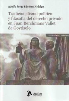 tradicionalismo politico y filosofia del derecho privado en juan berchmans vallet de goytisolo-adolfo jorge sanchez hidalgo-9788418244322