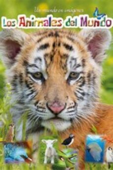 los animales del mundo: un mundo en imagenes-nathalie coet marie andre-9788418350122