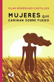 mujeres que caminan sobre fuego-pilar rodriguez castillos-9788418412622