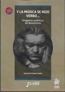 y la musica se hizo verbo. imagenes poeticas de beethoven-juan j. pastor comin-9788418656422