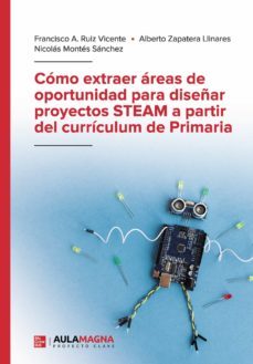 como extraer areas de oportunidad para diseñar proyectos steam a partir del curriculum de primaria (ebook)-francisco a. ruiz vicente-alberto zapatera llinares-nicolas montes sanchez-9788418808722