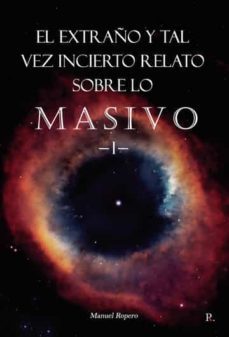 el extraño y tal vez incierto relato sobre lo masivo i-manuel ropero-9788419238122