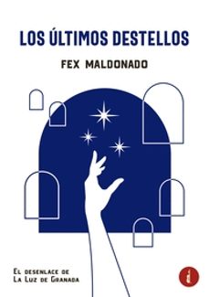 los ultimos destellos-fex maldonado-9788419274922