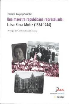 una maestra republicana represaliada: luisa riera muñiz (1884-194 4)-carmen requejo sánchez-9788419358622