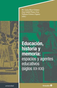 educacion, historia y memoria: espacios y agentes educativos (sig los xx-xxi)-9788419690722
