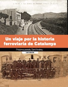 un viaje por la historia ferroviaria de catalunya-luis ubalde-9788419736222