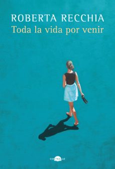 toda la vida por venir-roberta recchia-9788419822222