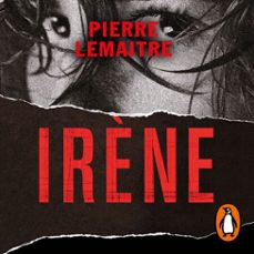 irène (un caso del comandante camille verhoeven 1)-pierre lemaitre-9788420461922
