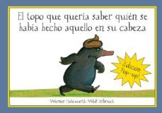 el topo que queria saber quien se habia hecho aquello en su cabez a (pop up)-werner holzwarth-wolf erlbruch-9788420472522
