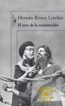 el arte de la resurreccion (premio alfaguara de novela 2010) (ebook)-hernan rivera letelier-9788420492322