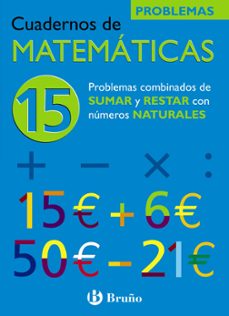 cuaderno de matematicas 15: problemas combinados de suma y resta con numeros naturales-9788421656822